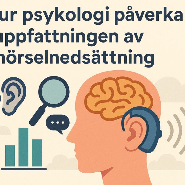 Hur psykologi påverkar uppfattningen av hörselnedsättning
